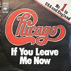 Chicago - If You Leave Me Now (1976, Haarlem pressing, Vinyl) | Discogs