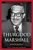 Thurgood Marshall: A Biography • ABC-CLIO