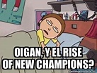 Meme Personalizado - Oigan, y el rise of new champions? - 32266770