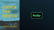 Hulu Orders Limited Series Based on "Under the Bridge" Novel ...