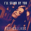 I'll Stand By You: Pop Ballads - Compilation by Various Artists | Spotify