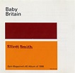 Baby Britain - ELLIOTT SMITH DISCOGRAPHY