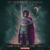 The Chainsmokers - Something Just Like This (Remixes) Lyrics and ...