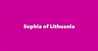 Sophia of Lithuania - Spouse, Children, Birthday & More