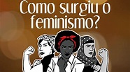 Como surgiu o Feminismo? - História das coisas #15 - YouTube
