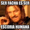 Meme Boromir - ser facha es ser escoria humana - 29994088