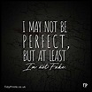 I May Not Be Perfect But At Least Im Not Fake | Motivational prints ...