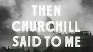 Then Churchill Said to Me - TheTVDB.com