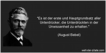 August Bebel Zitat Unwissenheit: Es ist der erste und Hauptgrundsatz