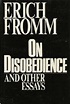 On Disobedience and Other Essays by Erich Fromm | Goodreads