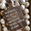In Baseball as in Life, all the Important Things happen at Home ...