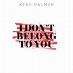 Keke Palmer – I Don't Belong to You Lyrics | Genius Lyrics