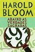 Abaixo As Verdades Sagradas (Em Portugues do Brasil): Harold Bloom ...