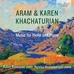 Aram and Karen Khachaturian: Music for Violin and Piano Classical ...