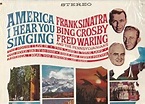 Frank Sinatra, Bing Crosby, Fred Waring - America, I Hear You Singing ...