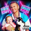 RiFF RAFF - NEON iCON Lyrics and Tracklist | Genius
