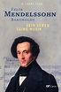 Felix Mendelssohn Bartholdy - Sein Leben - Seine Musik - Sein Werk - R ...