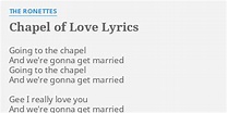 "CHAPEL OF LOVE" LYRICS by THE RONETTES: Going to the chapel...