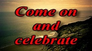 Come on and celebrate - YouTube