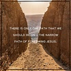 “Enter by the narrow gate; for wide is the gate and broad is the way ...