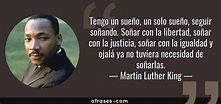 Martin Luther King: Tengo un sueño, un solo sueño, seguir soñando ...