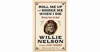 Roll Me Up and Smoke Me When I Die: Musings from the Road by Willie ...