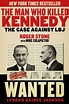The Man Who Killed Kennedy: The Case Against LBJ by Roger Stone ...