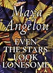 Even the Stars Look Lonesome by Maya Angelou - First Edition - 1997 ...