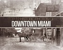 Top 12 Historic Photos Of Downtown Miami | Downtown miami, Downtown ...