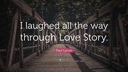 Paul Lynde Quote: “I laughed all the way through Love Story.”