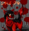 Smile Dog [Creepypasta] by Terra-grace on DeviantArt