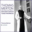 Thomas Merton on Solitude and Togetherness | LEARN25