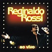 Reginaldo Rossi - Ao Vivo: letras e músicas | Deezer