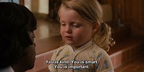 The Help (2011) dir. Tate Taylor You is kind. You is smart. You is ...