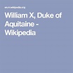 William X, Duke of Aquitaine - Wikipedia | Aquitaine, Williams, Family ...