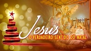 JESUS, o verdadeiro sentido do Natal ! - YouTube