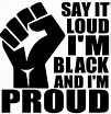 Say it Loud I'm Black and I'm Proud with Fist - Vinyl Transfer - Texas ...