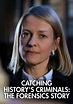 Catching History's Criminals: The Forensics Story - streaming
