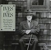 Charles Ives - Ives Plays Ives [The Complete Recordings of Charles Ives ...