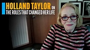 Holland Taylor on the Roles That Changed Her Life