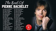 Pierre Bachelet Le Meilleur - Pierre Bachelet Greatest Hits - Pierre ...