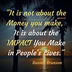 "It is not about the Money you make, It is about the IMPACT You Make in ...