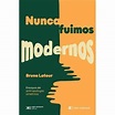 Nunca fuimos modernos - Bruno Latour - Compra Livros na Fnac.pt
