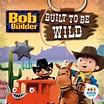 Bob the Builder, Built to Be Wild on iTunes