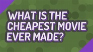 What is the cheapest movie ever made? - YouTube