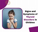 Signs and Symptoms of Thyroid Disorders in Children