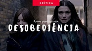 Desobediência (Disobedience, 2018) | CRÍTICA SEM SPOILERS - YouTube