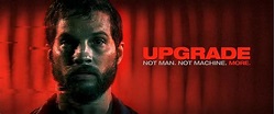 Upgrade (2018): An Amazing Sci. Fi. Thriller Worth Your Time ...