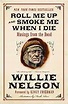 Roll Me Up and Smoke Me When I Die: Musings from the Road: Willie ...