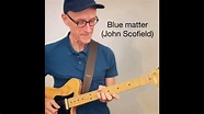 Blue matter (John Scofield) - YouTube